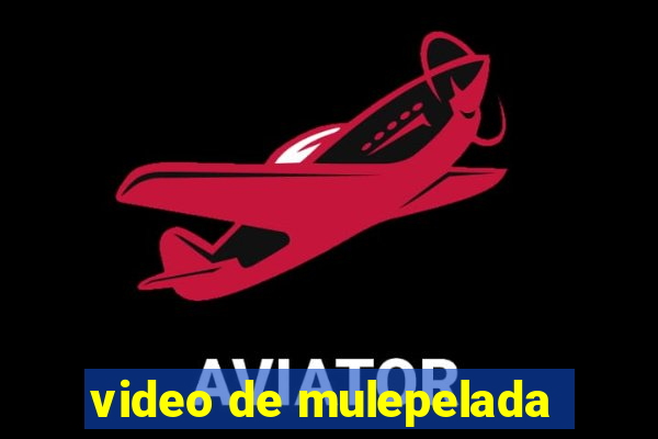 video de mulepelada