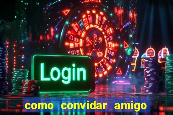 como convidar amigo no vai de bet