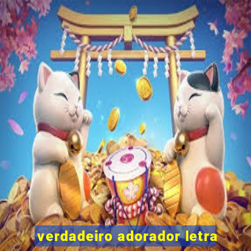 verdadeiro adorador letra