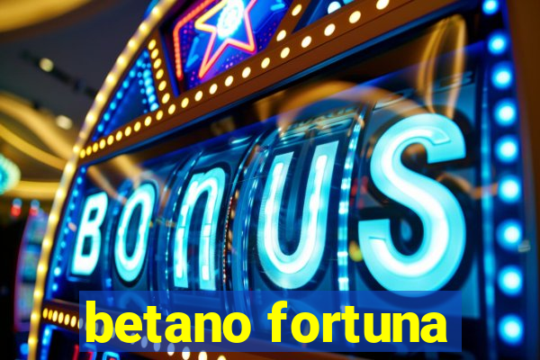 betano fortuna