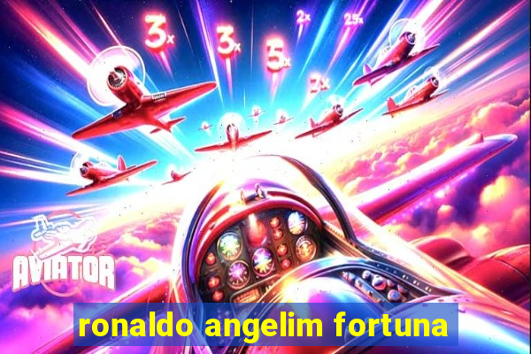 ronaldo angelim fortuna