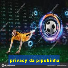 privacy da pipokinha