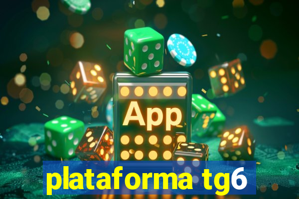 plataforma tg6