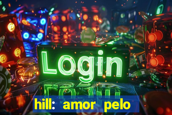 hill: amor pelo jogo online