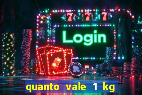 quanto vale 1 kg de lacre de latinha 2024