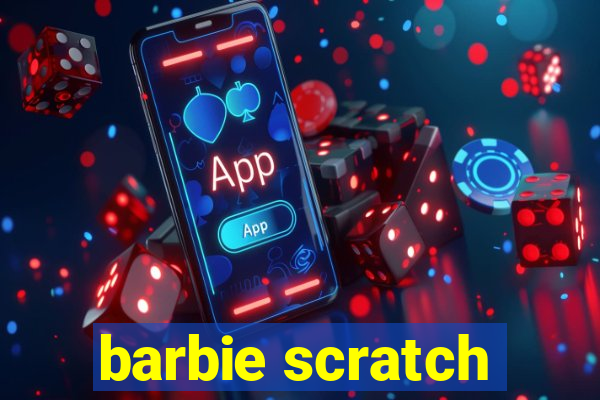 barbie scratch