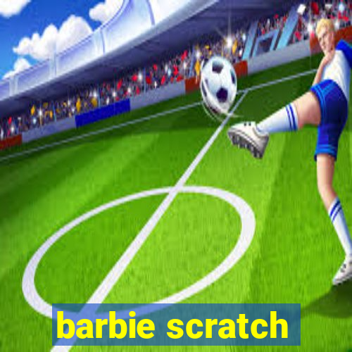 barbie scratch