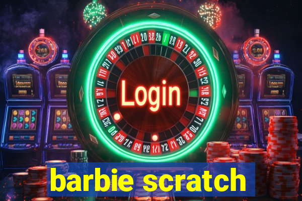 barbie scratch