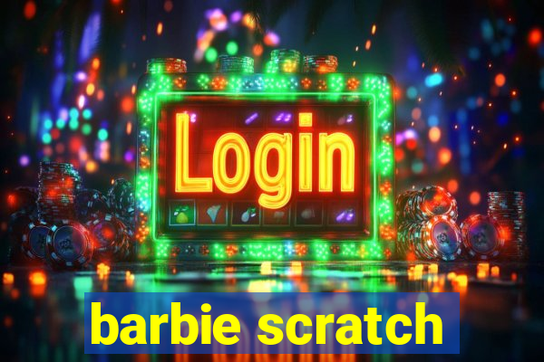 barbie scratch