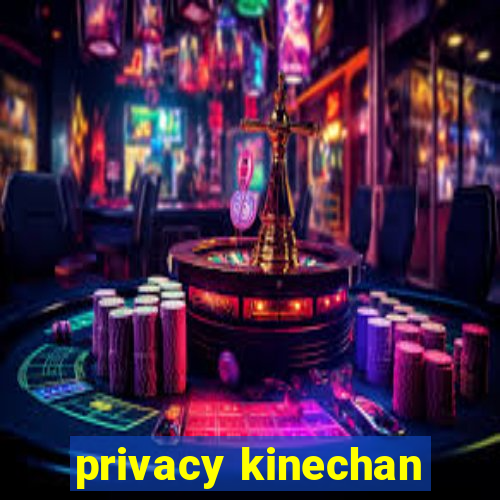 privacy kinechan