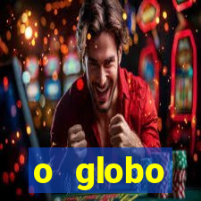 o globo absolutamente tudo sobre