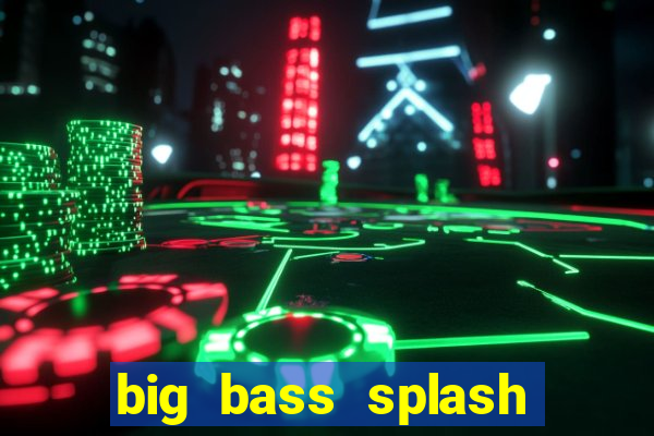 big bass splash melhor horário para jogar