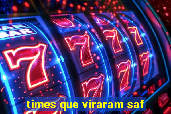 times que viraram saf