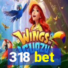 318 bet