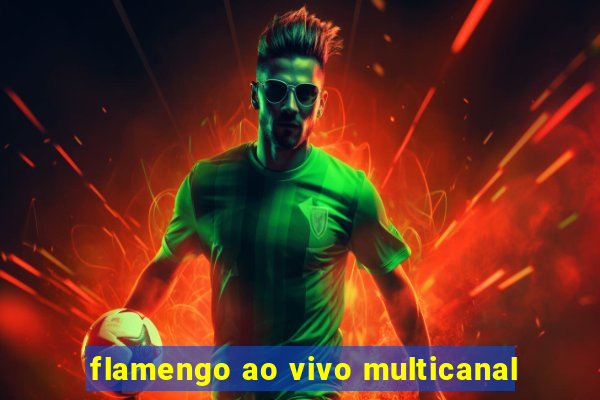 flamengo ao vivo multicanal