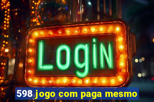 598 jogo com paga mesmo