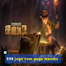 598 jogo com paga mesmo