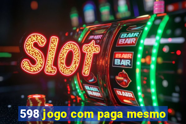 598 jogo com paga mesmo