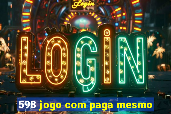 598 jogo com paga mesmo