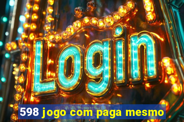 598 jogo com paga mesmo