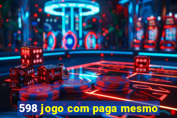 598 jogo com paga mesmo