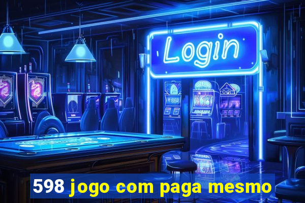 598 jogo com paga mesmo