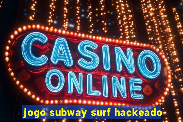 jogo subway surf hackeado