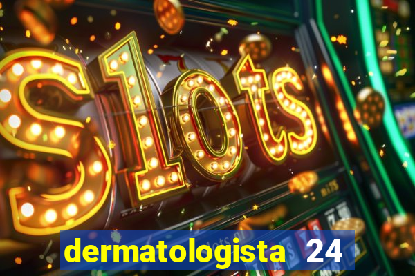 dermatologista 24 horas sp