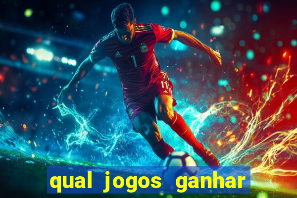 qual jogos ganhar dinheiro de verdade