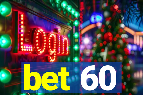 bet 60