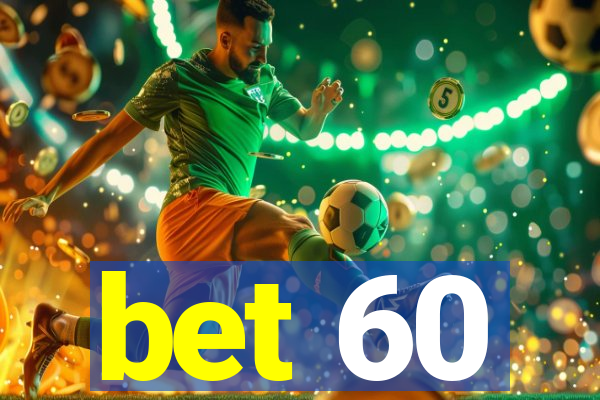 bet 60