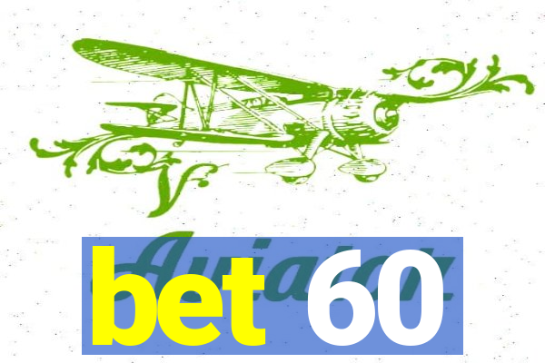 bet 60