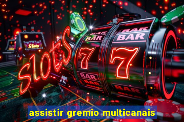 assistir gremio multicanais