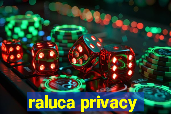 raluca privacy