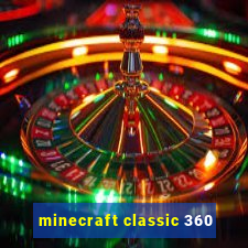 minecraft classic 360