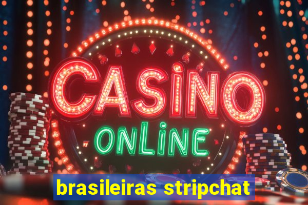 brasileiras stripchat