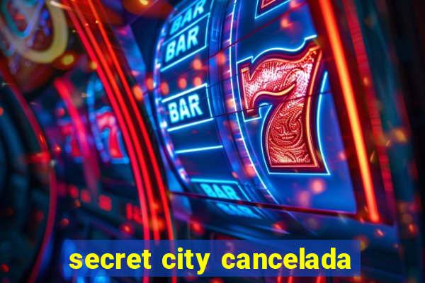 secret city cancelada