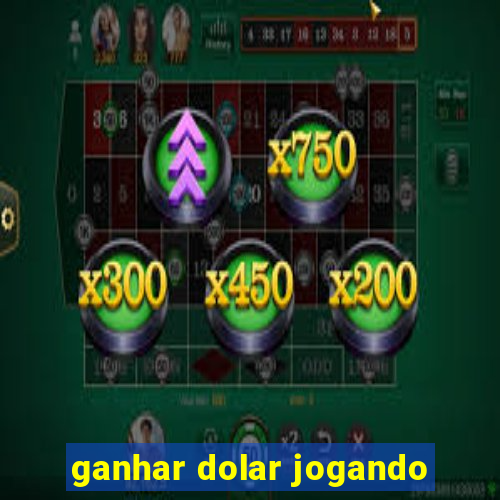 ganhar dolar jogando