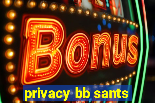 privacy bb sants