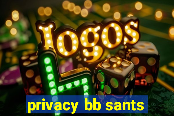 privacy bb sants