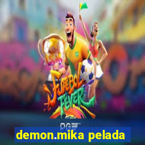 demon.mika pelada