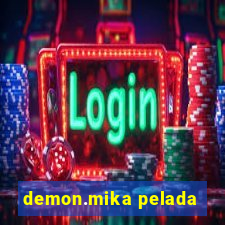 demon.mika pelada