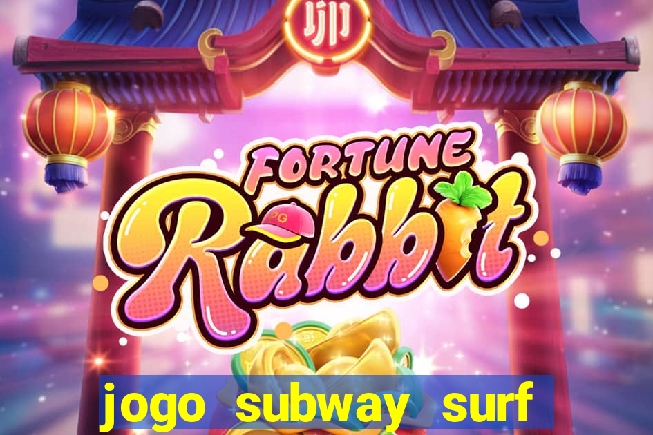 jogo subway surf ganhar dinheiro de verdade