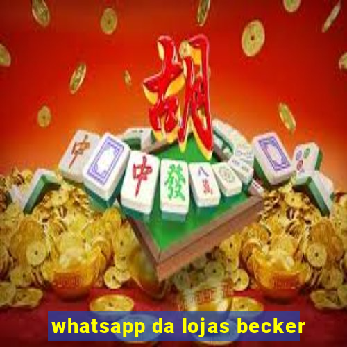 whatsapp da lojas becker