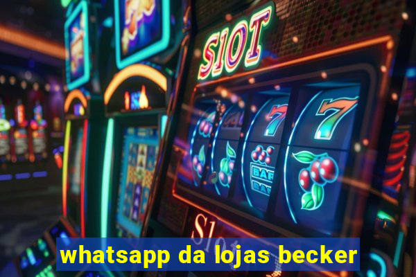 whatsapp da lojas becker