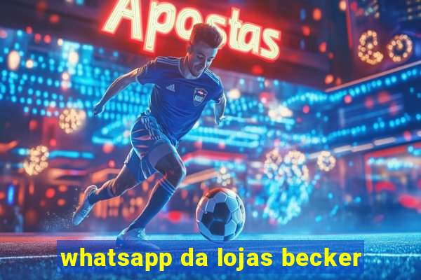 whatsapp da lojas becker