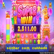 sonhar com cunhado jogo do bicho