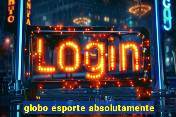 globo esporte absolutamente