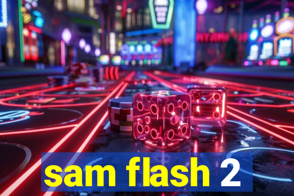 sam flash 2