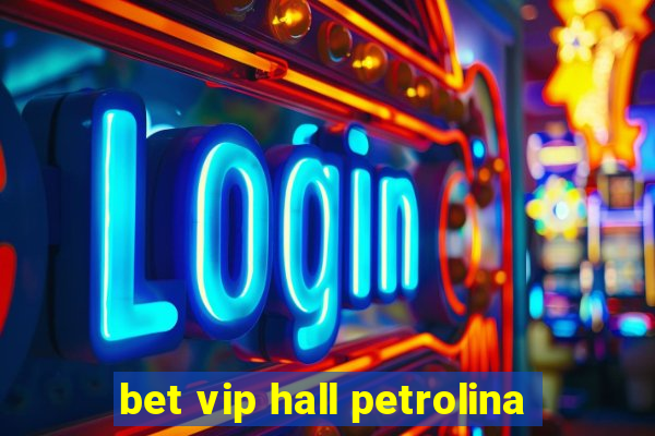 bet vip hall petrolina